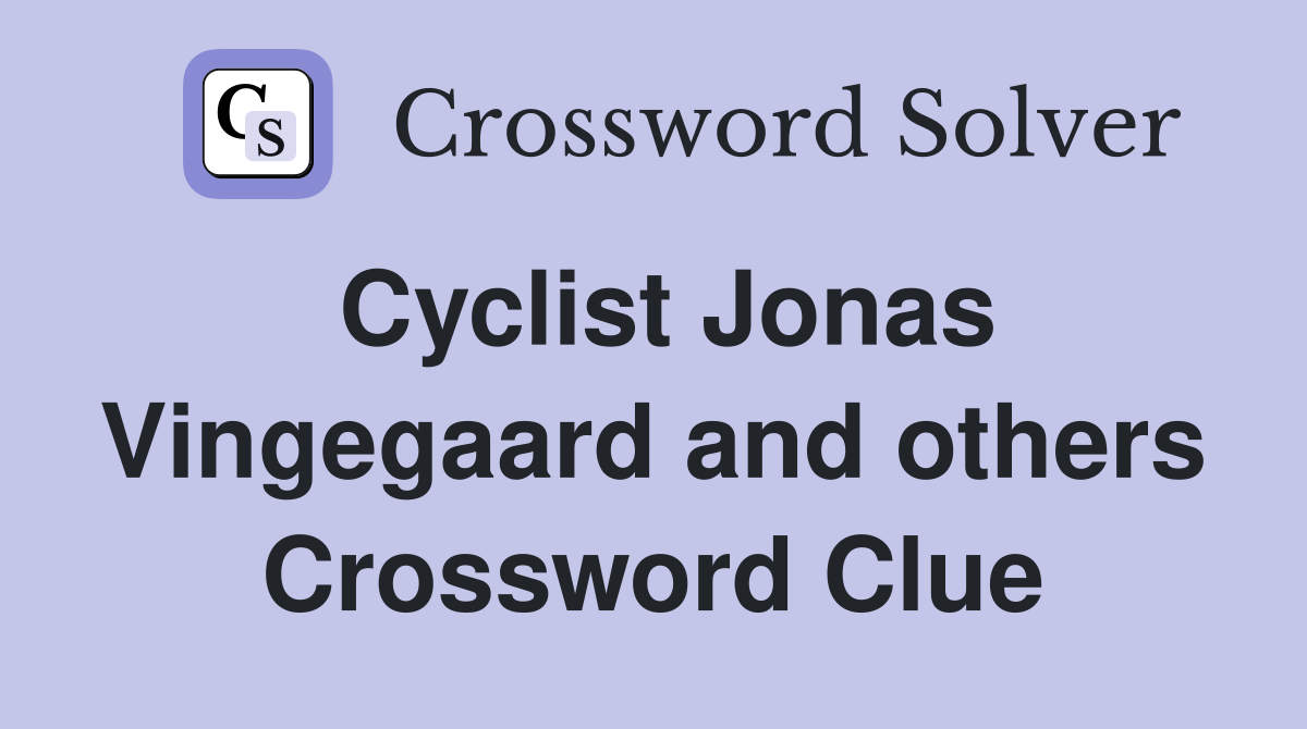 Cyclist Jonas Vingegaard and others Crossword Clue Answers Crossword Solver